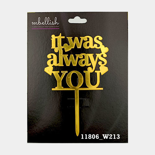 It was always you Premium Acrylic Cake Topper, Medium Size (4 inches), Pack of 1. SKU-11806